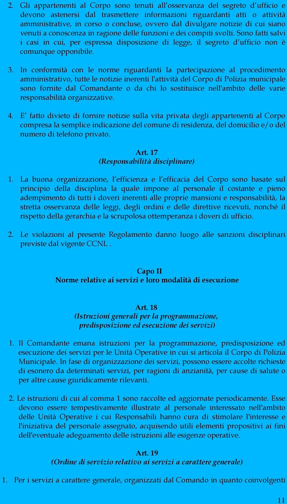 Sono fatti salvi i casi in cui, per espressa disposizione di legge, il segreto d ufficio non è comunque opponibile. 3.