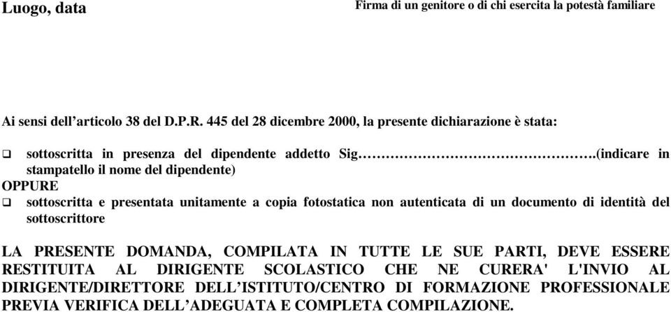 (indicare in stampatello il nome del dipendente) OPPURE sottoscritta e presentata unitamente a copia fotostatica non autenticata di un documento di identità del