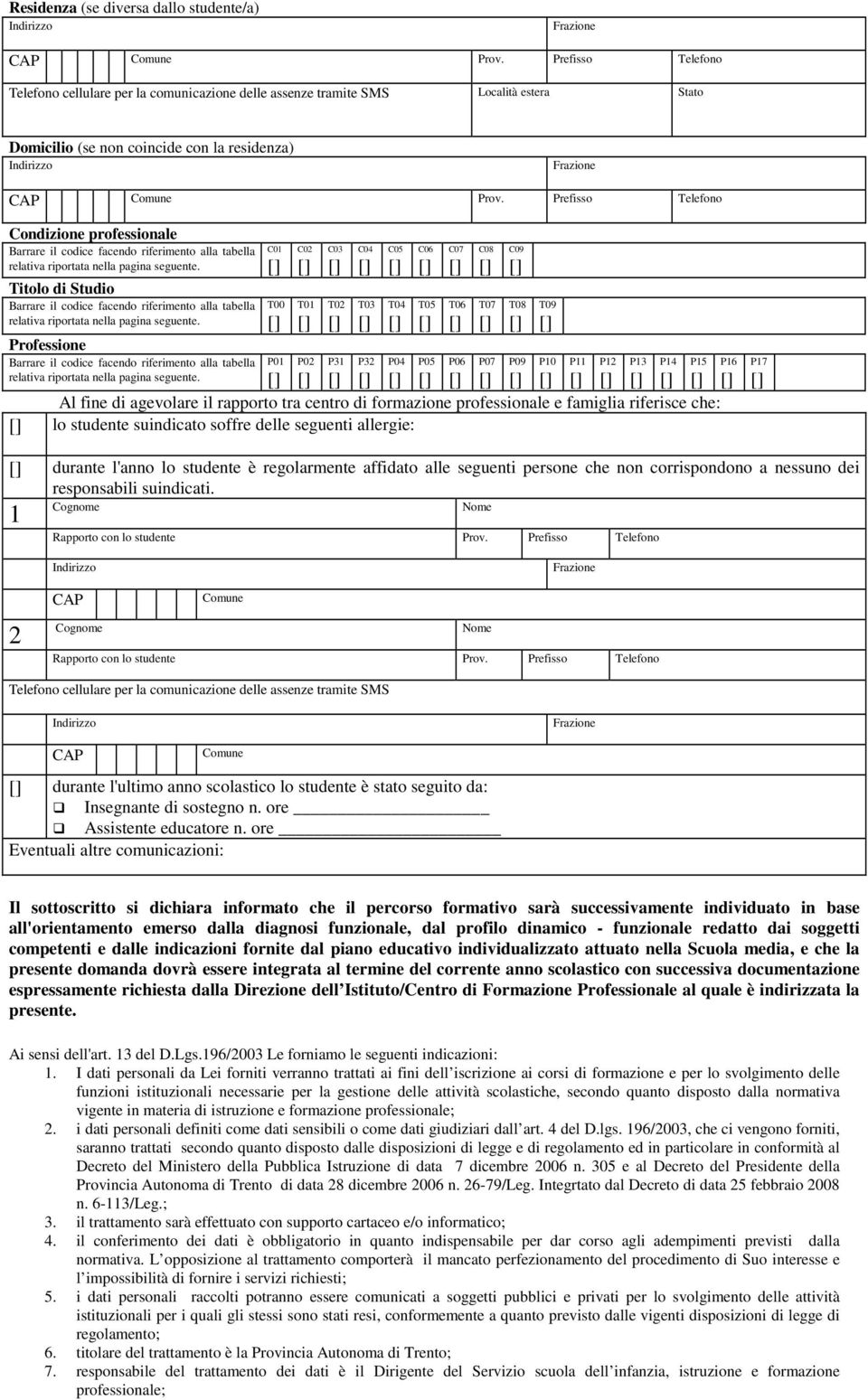 C09 T08 P09 T09 P10 P11 P12 P13 P14 P15 P16 P17 durante l'anno lo studente è regolarmente affidato alle seguenti persone che non corrispondono a nessuno dei responsabili suindicati.