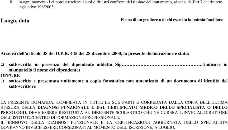 445 del 28 dicembre 2000, la presente dichiarazione è stata: sottoscritta in presenza del dipendente addetto Sig.