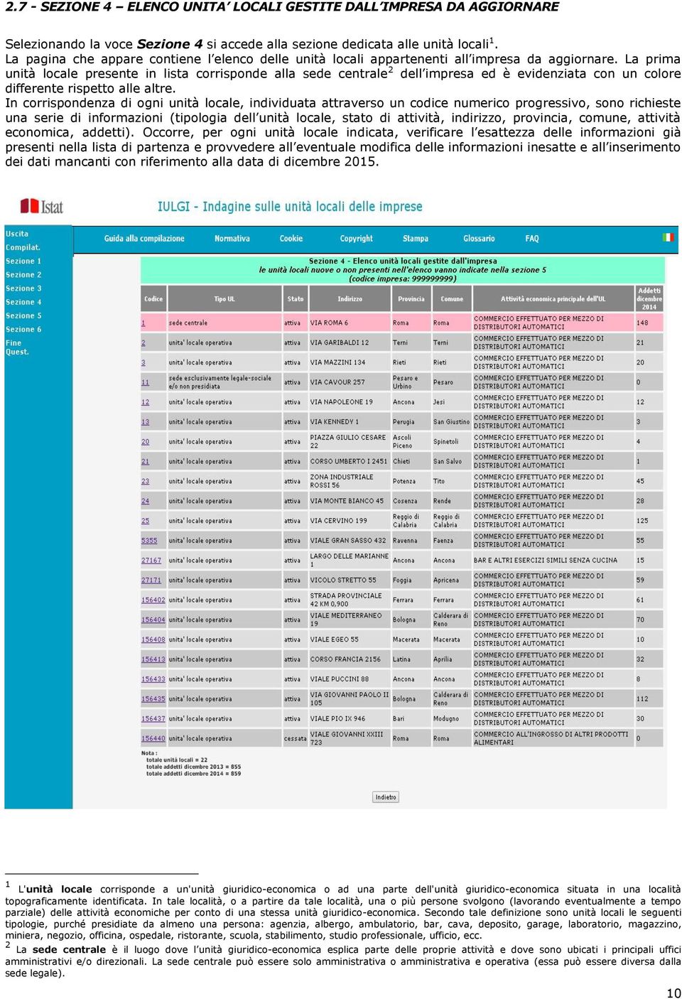 La prima unità locale presente in lista corrisponde alla sede centrale 2 dell impresa ed è evidenziata con un colore differente rispetto alle altre.