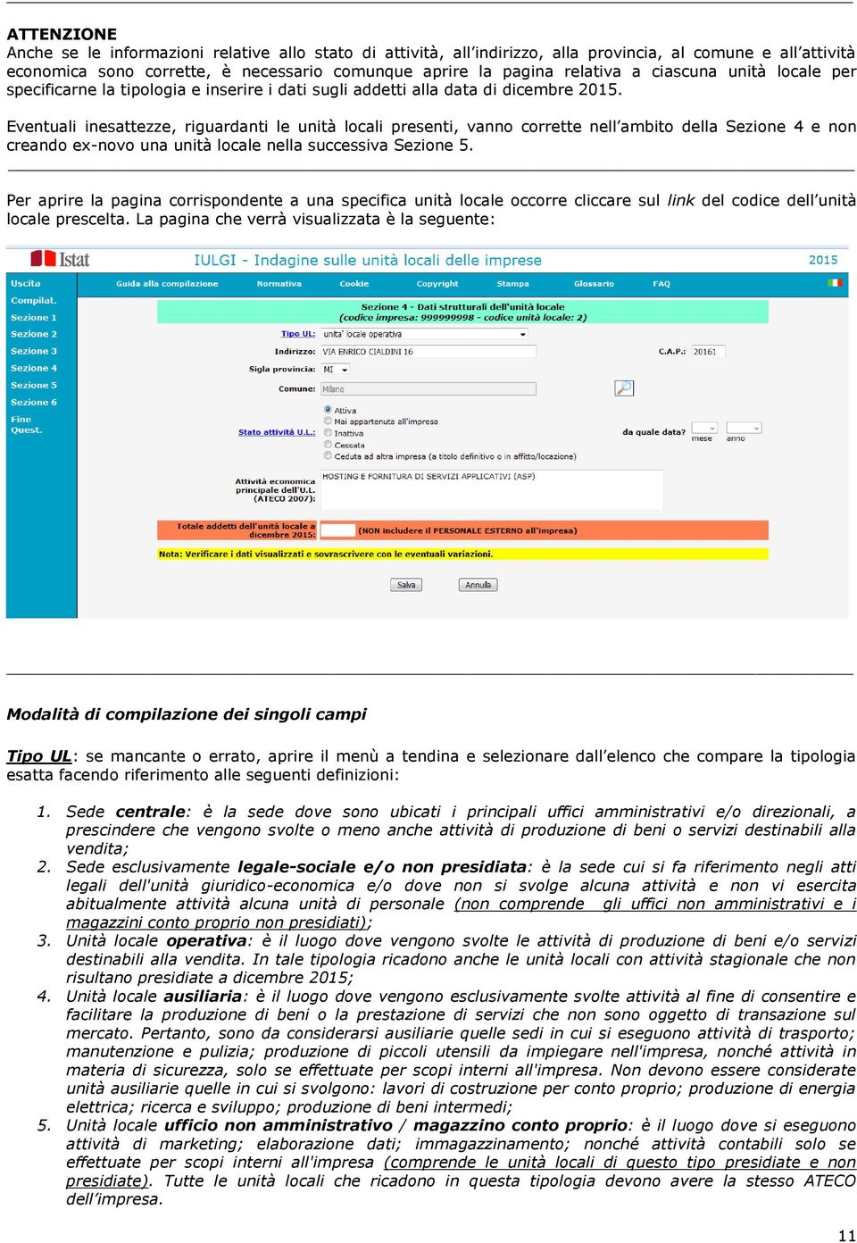 Eventuali inesattezze, riguardanti le unità locali presenti, vanno corrette nell ambito della Sezione 4 e non creando ex-novo una unità locale nella successiva Sezione 5.