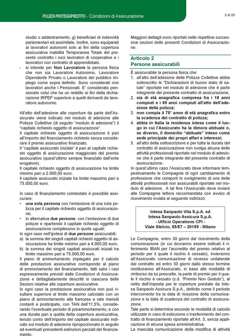 contratto di apprendistato. - si intende per Non Lavoratore la persona fi sica che non sia Lavoratore Autonomo, Lavoratore Dipendente Privato o Lavoratore del pubblico impiego come sopra defi nito.