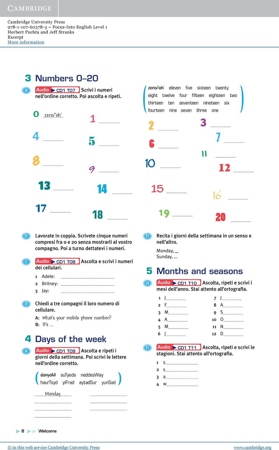 12 20 b Lavorate in coppia. Scrivete cinque numeri compresi fra 0 e 20 senza mostrarli al vostro compagno. Poi a turno dettatevi i numeri. c Audio CD1 T08 Ascolta e scrivi i numeri dei cellulari.
