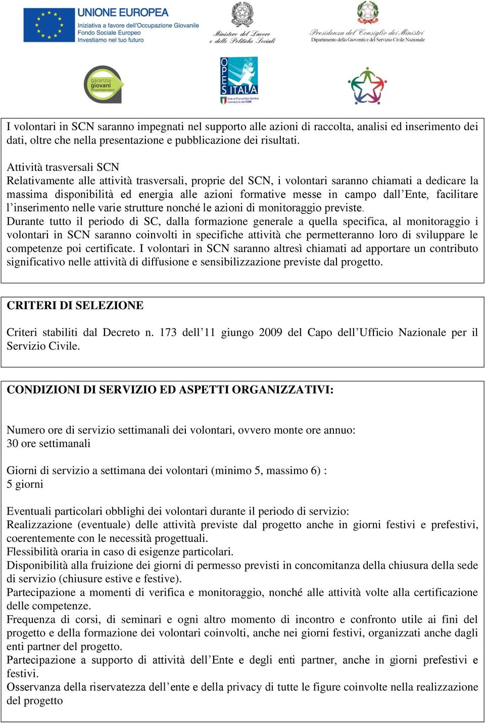 dall Ente, facilitare l inserimento nelle varie strutture nonché le azioni di monitoraggio previste.