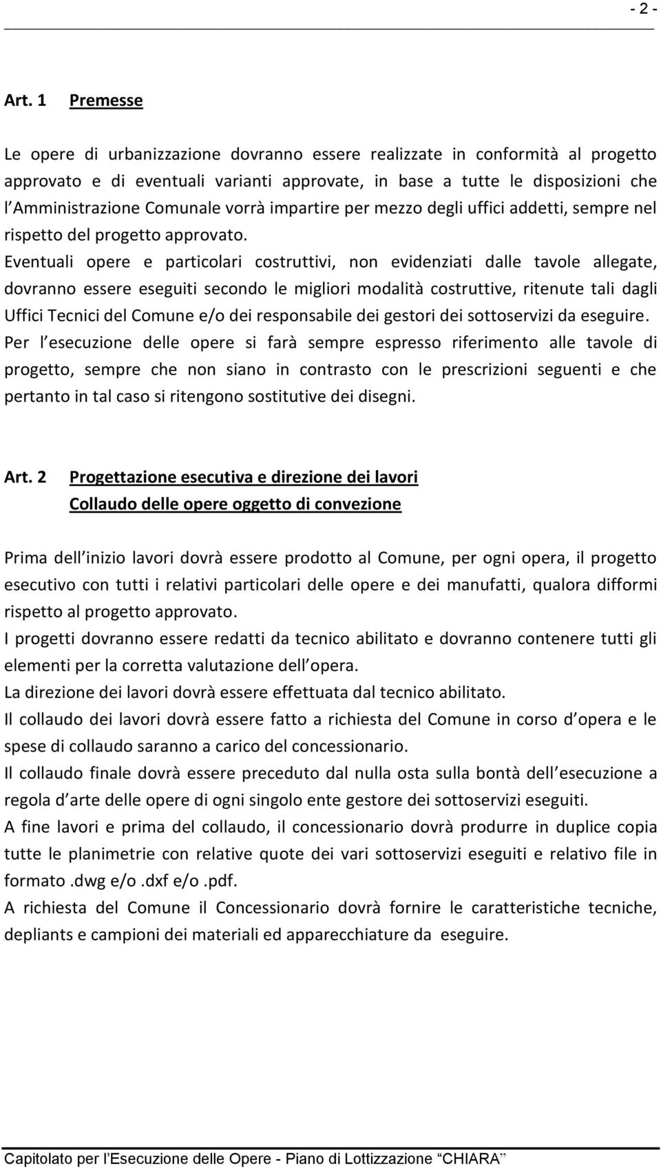 vorrà impartire per mezzo degli uffici addetti, sempre nel rispetto del progetto approvato.