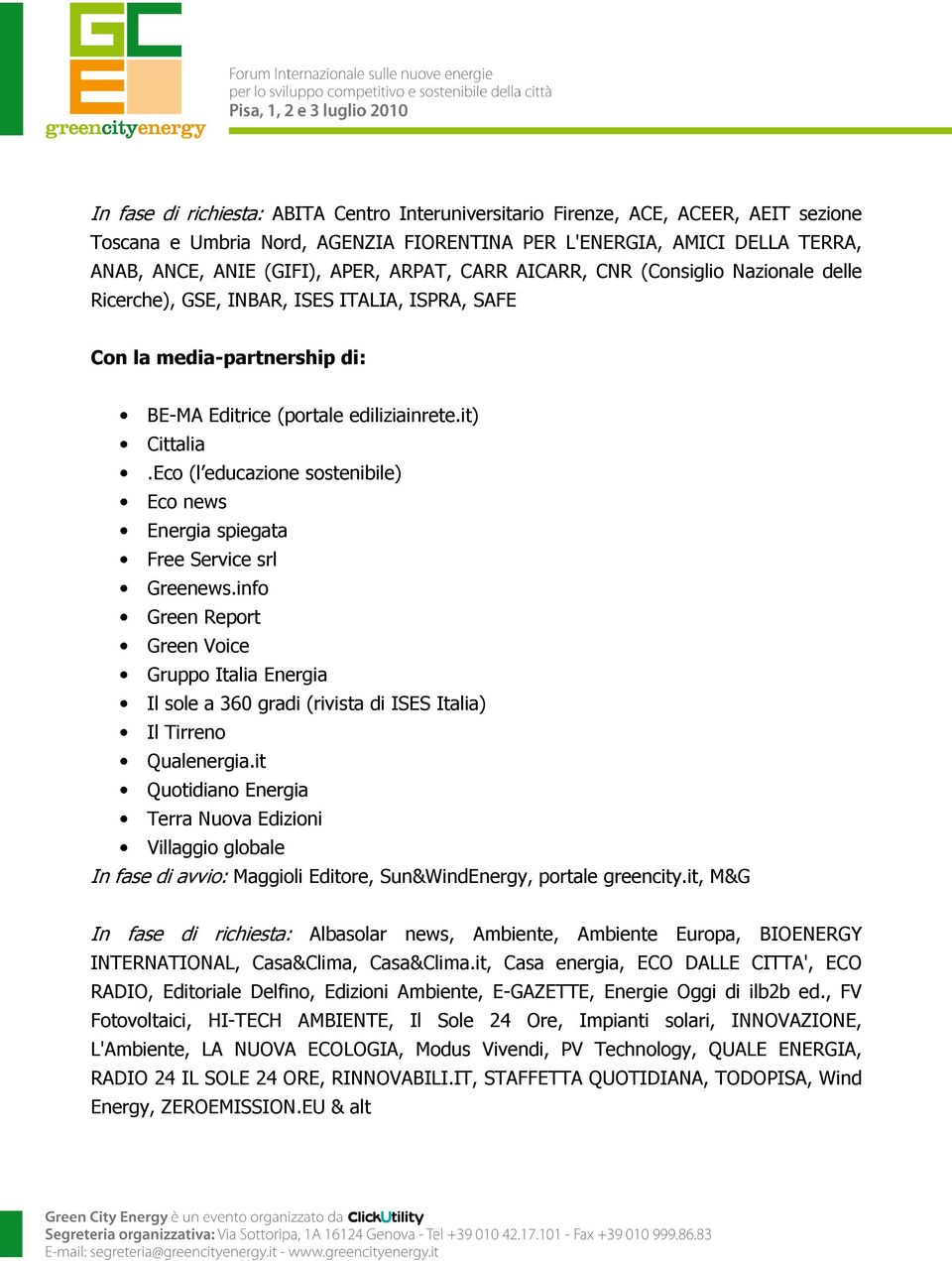 Ec (l educazine sstenibile) Ec news Energia spiegata Free Service srl Greenews.inf Green Reprt Green Vice Grupp Italia Energia Il sle a 360 gradi (rivista di ISES Italia) Il Tirren Qualenergia.