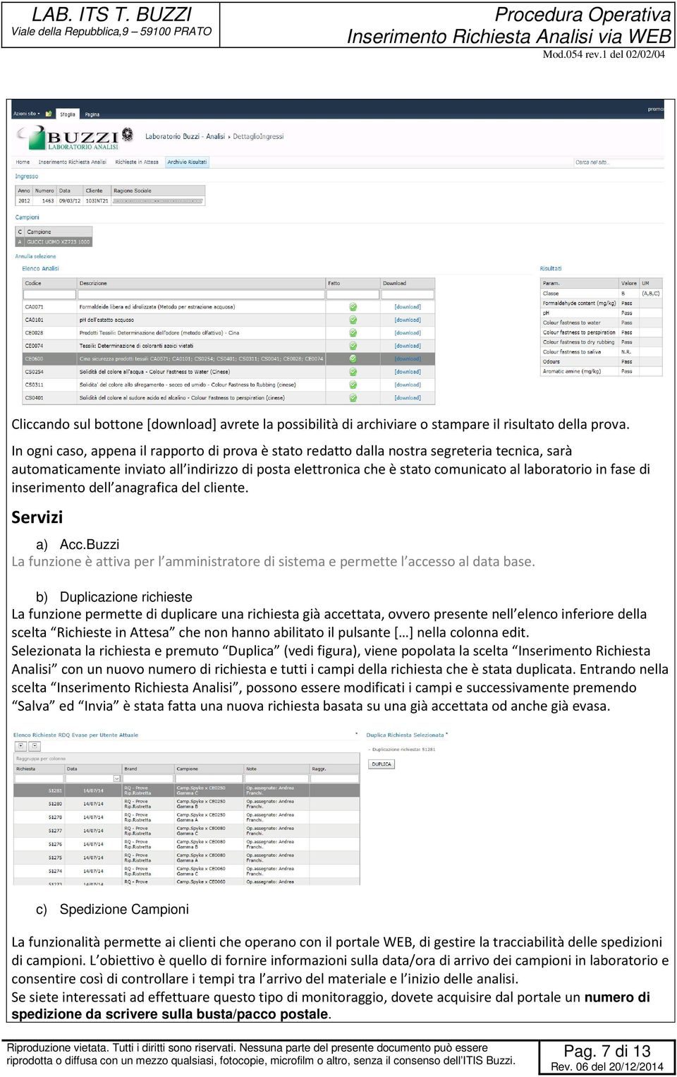 fase di inserimento dell anagrafica del cliente. Servizi a) Acc.Buzzi La funzione è attiva per l amministratore di sistema e permette l accesso al data base.