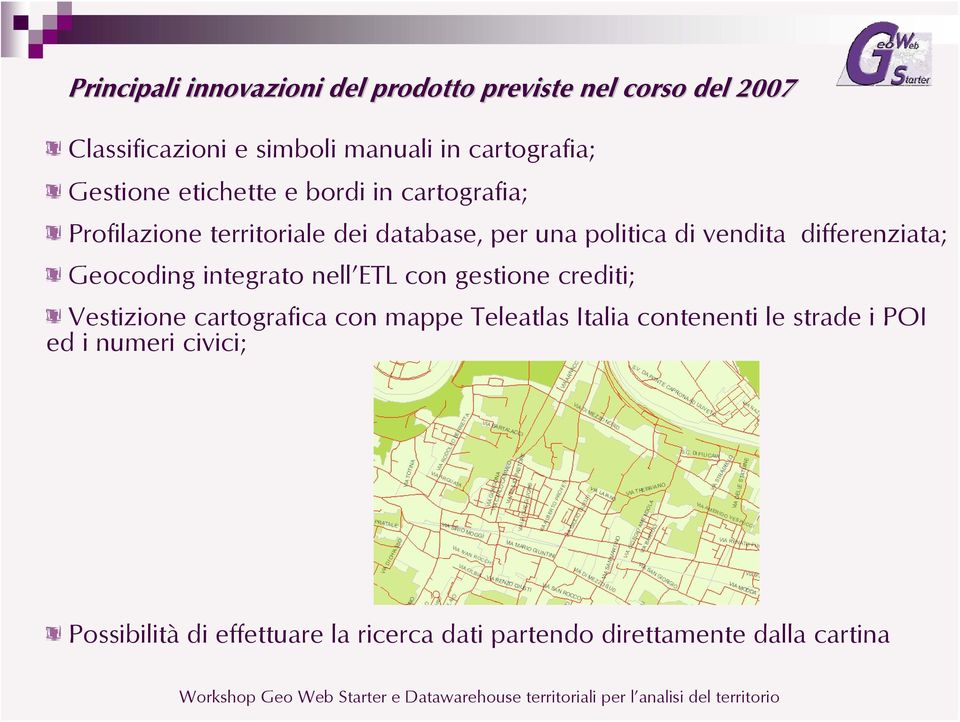 differenziata; Geocoding integrato nell ETL con gestione crediti; Vestizione cartografica con mappe Teleatlas Italia