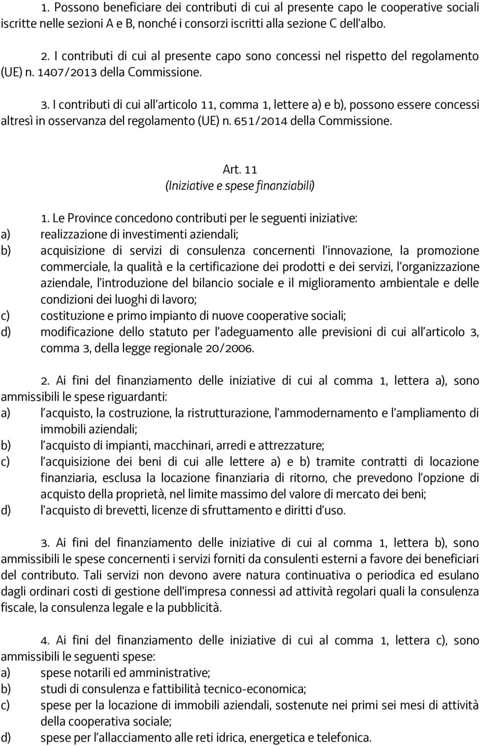 I contributi di cui all articolo 11, comma 1, lettere a) e b), possono essere concessi altresì in osservanza del regolamento (UE) n. 651/2014 della Commissione. Art.