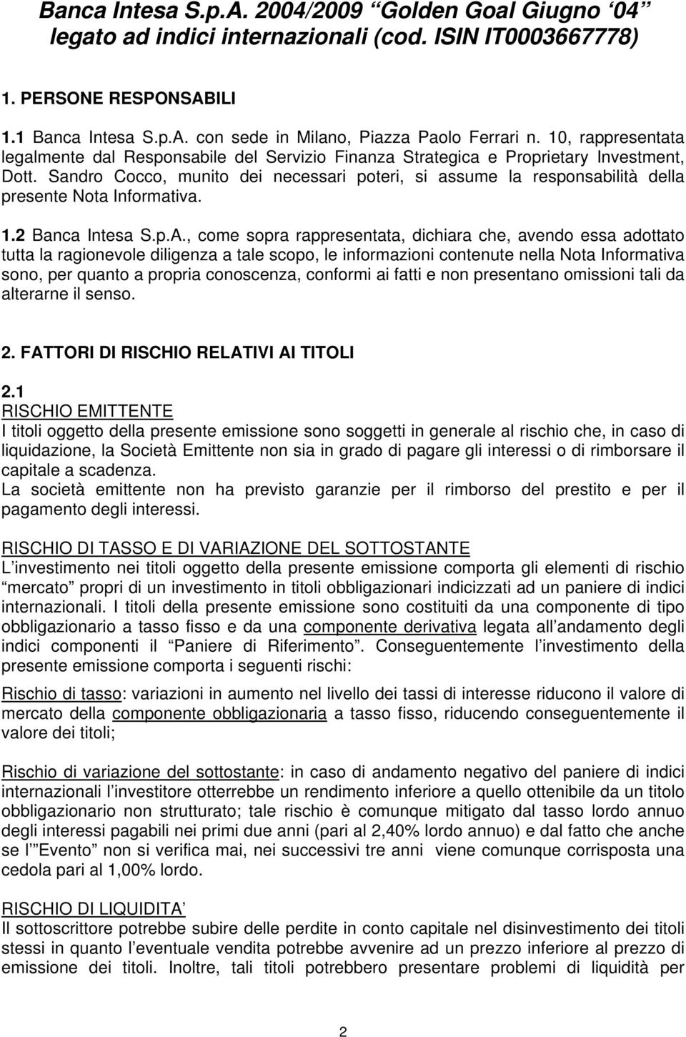 Sandro Cocco, munito dei necessari poteri, si assume la responsabilità della presente Nota Informativa. 1.2 Banca Intesa S.p.A.