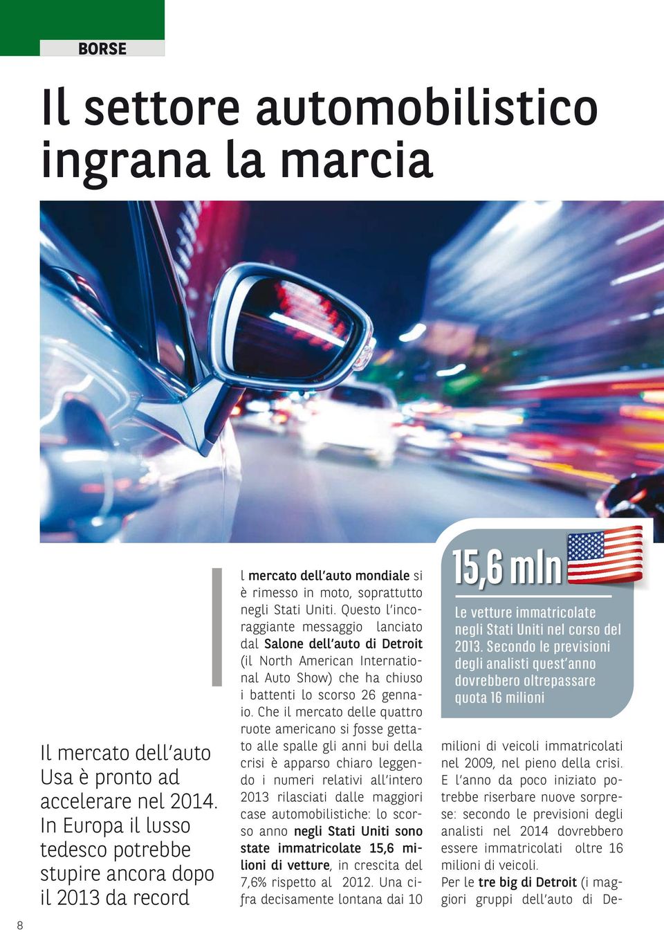 Questo l incoraggiante messaggio lanciato dal Salone dell auto di Detroit (il North American International Auto Show) che ha chiuso i battenti lo scorso 26 gennaio.