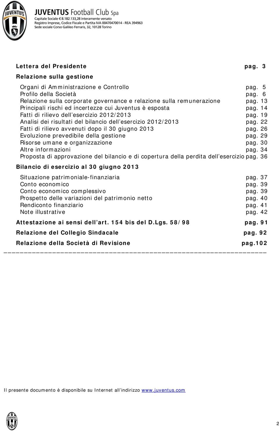 19 Analisi dei risultati del bilancio dell esercizio 2012/2013 pag. 22 Fatti di rilievo avvenuti dopo il 30 giugno 2013 pag. 26 Evoluzione prevedibile della gestione pag.