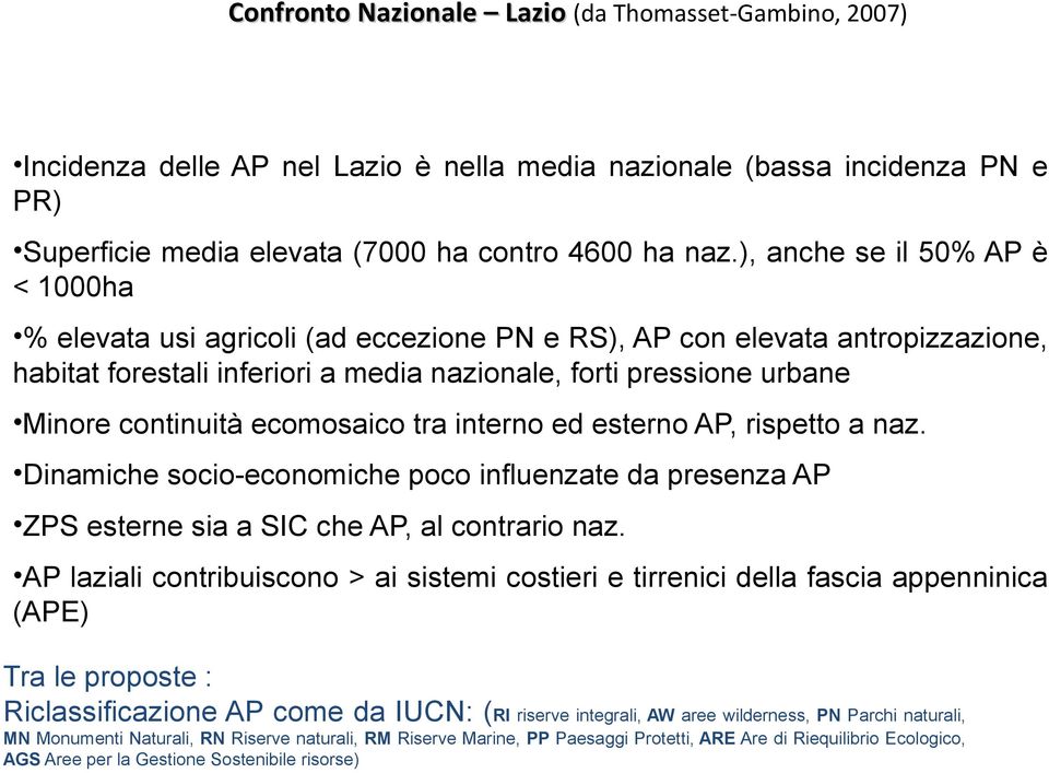 ecomosaico tra interno ed esterno AP, rispetto a naz. Dinamiche socio-economiche poco influenzate da presenza AP ZPS esterne sia a SIC che AP, al contrario naz.