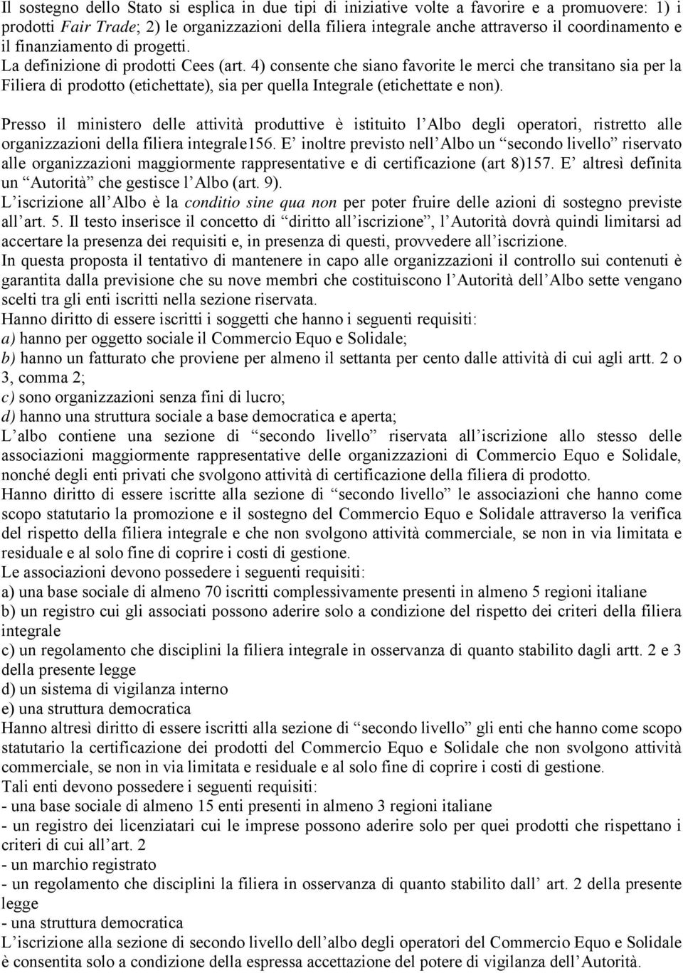 4) consente che siano favorite le merci che transitano sia per la Filiera di prodotto (etichettate), sia per quella Integrale (etichettate e non).