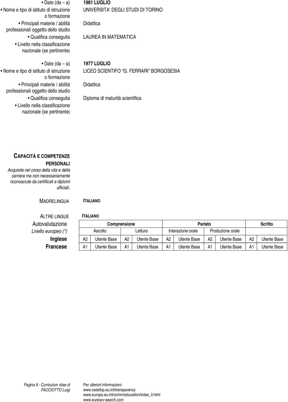 riconosciute da certificati e diplomi ufficiali.