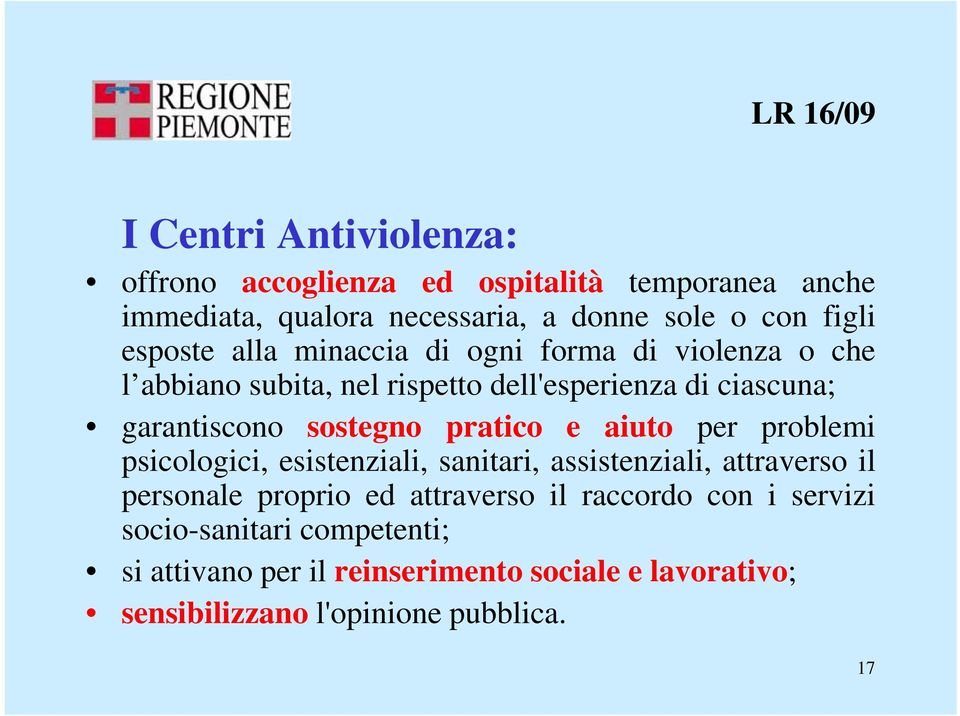 sostegno pratico e aiuto per problemi psicologici, esistenziali, sanitari, assistenziali, attraverso il personale proprio ed attraverso