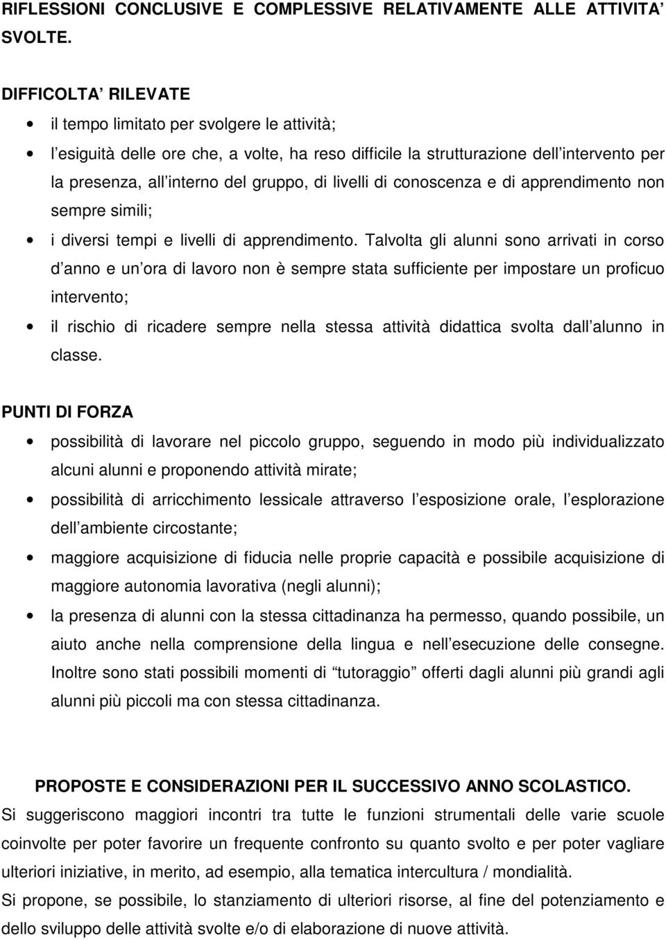 livelli di conoscenza e di apprendimento non sempre simili; i diversi tempi e livelli di apprendimento.