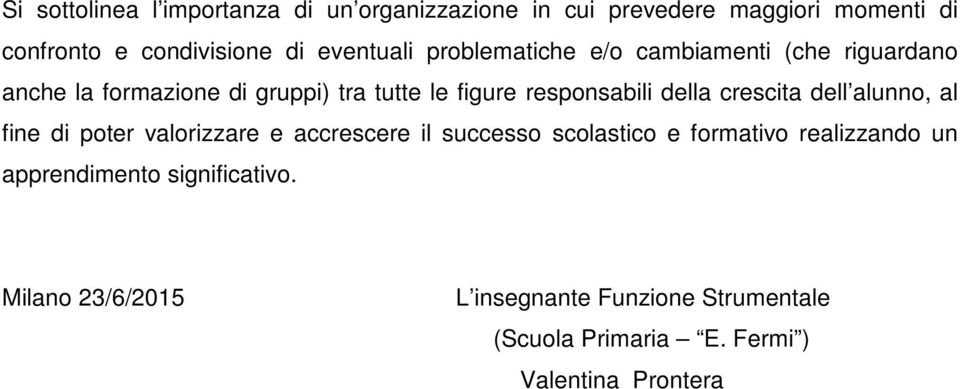 della crescita dell alunno, al fine di poter valorizzare e accrescere il successo scolastico e formativo realizzando un