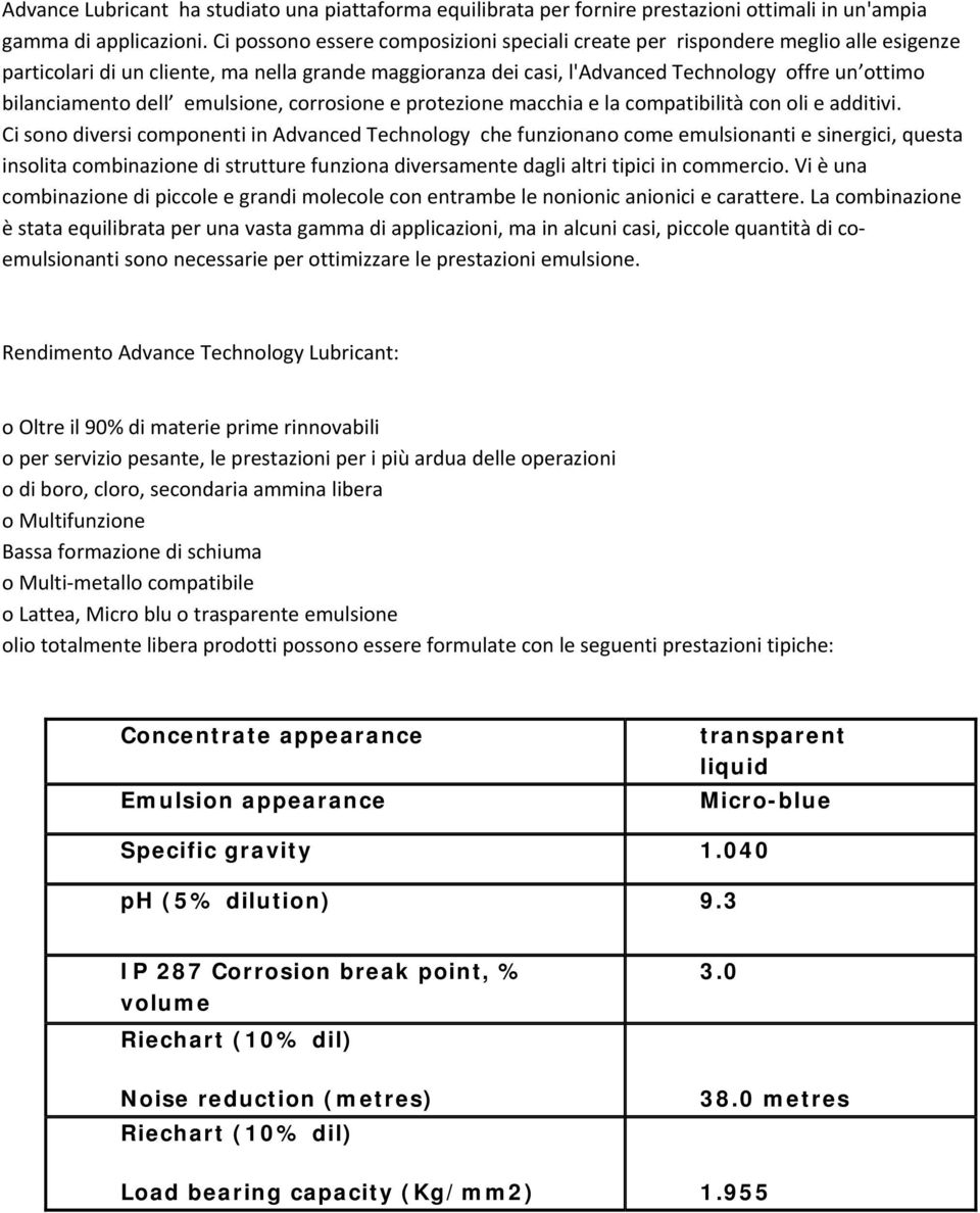 dell emulsione, corrosione e protezione macchia e la compatibilità con oli e additivi.