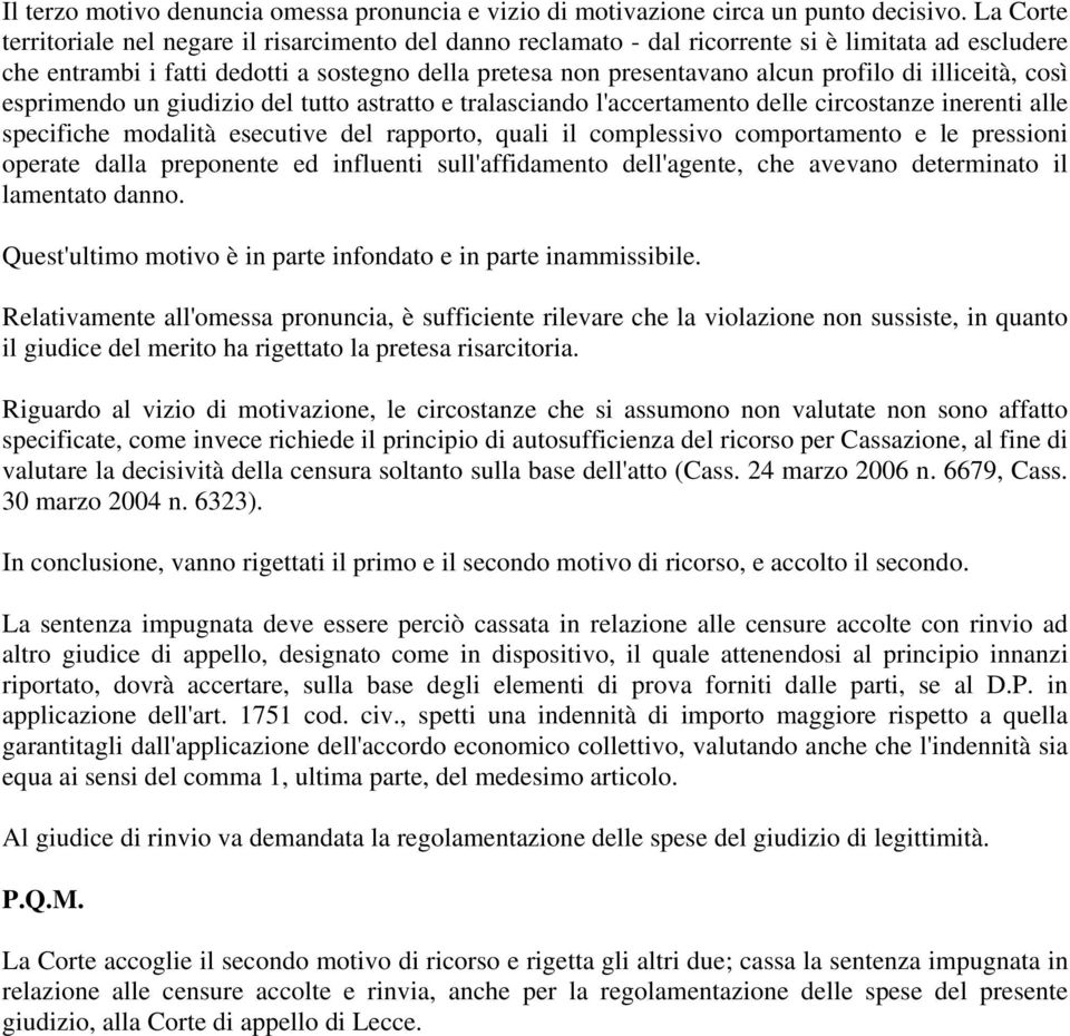 di illiceità, così esprimendo un giudizio del tutto astratto e tralasciando l'accertamento delle circostanze inerenti alle specifiche modalità esecutive del rapporto, quali il complessivo