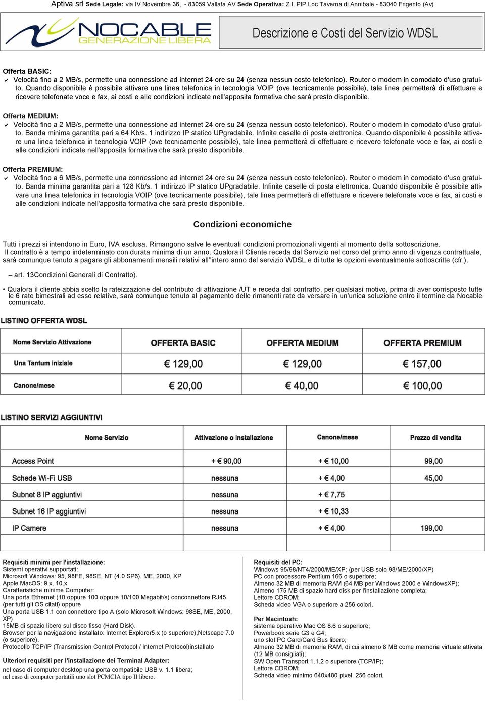 PIP Loc Taverna di Annibale - 83040 Frigento (Av) Offerta BASIC: Velocità fino a 2 MB/s, permette una connessione ad internet 24 ore su 24 (senza nessun costo telefonico).