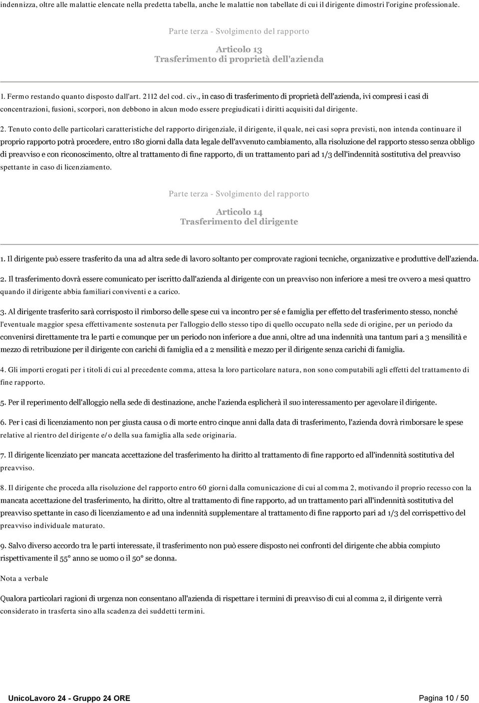 , in caso di trasferimento di proprietà dell'azienda, ivi compresi i casi di concentrazioni, fusioni, scorpori, non debbono in alcun modo essere pregiudicati i diritti acquisiti dal dirigente. 2.