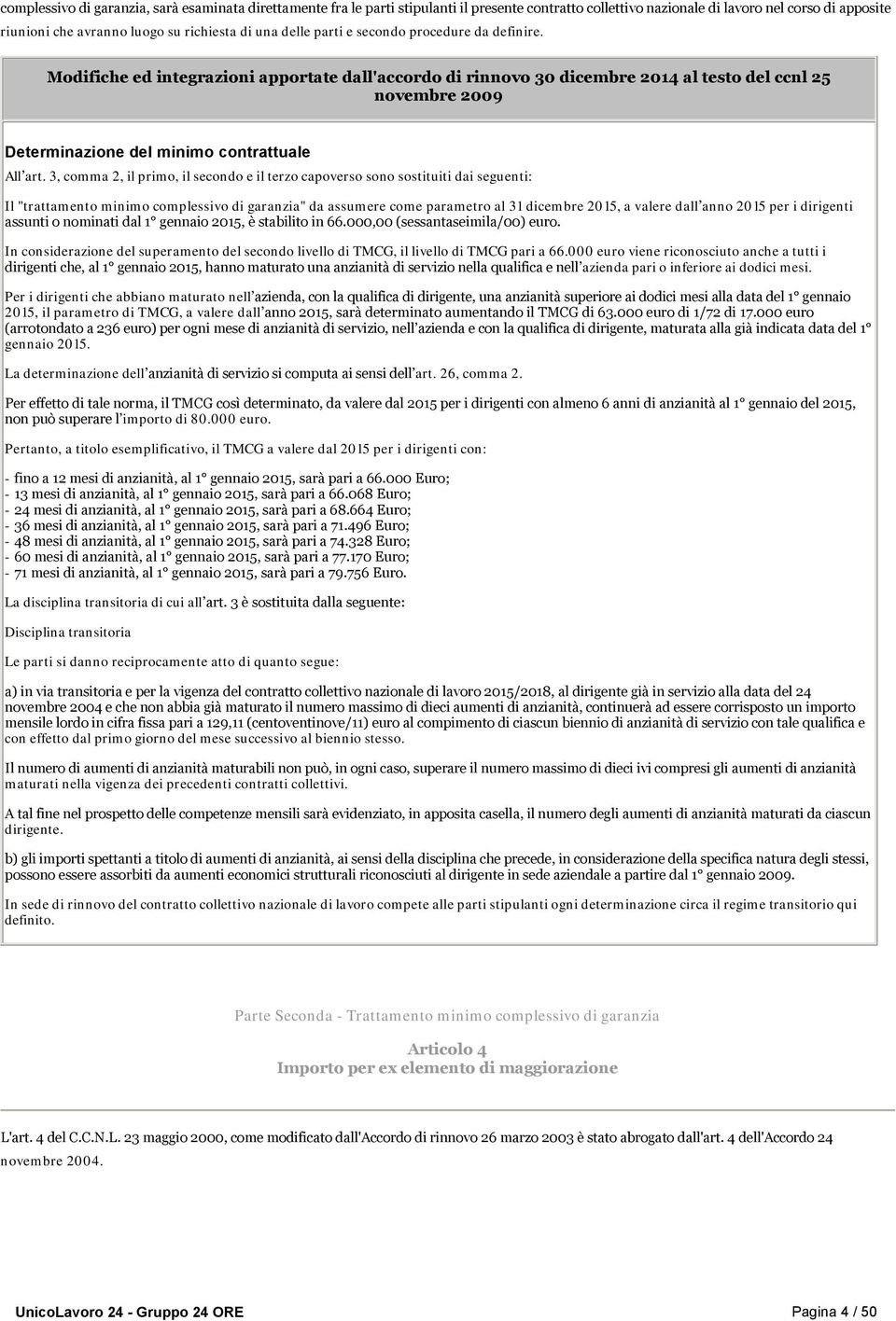 Modifiche ed integrazioni apportate dall'accordo di rinnovo 30 dicembre 2014 al testo del ccnl 25 novembre 2009 Determinazione del minimo contrattuale All art.