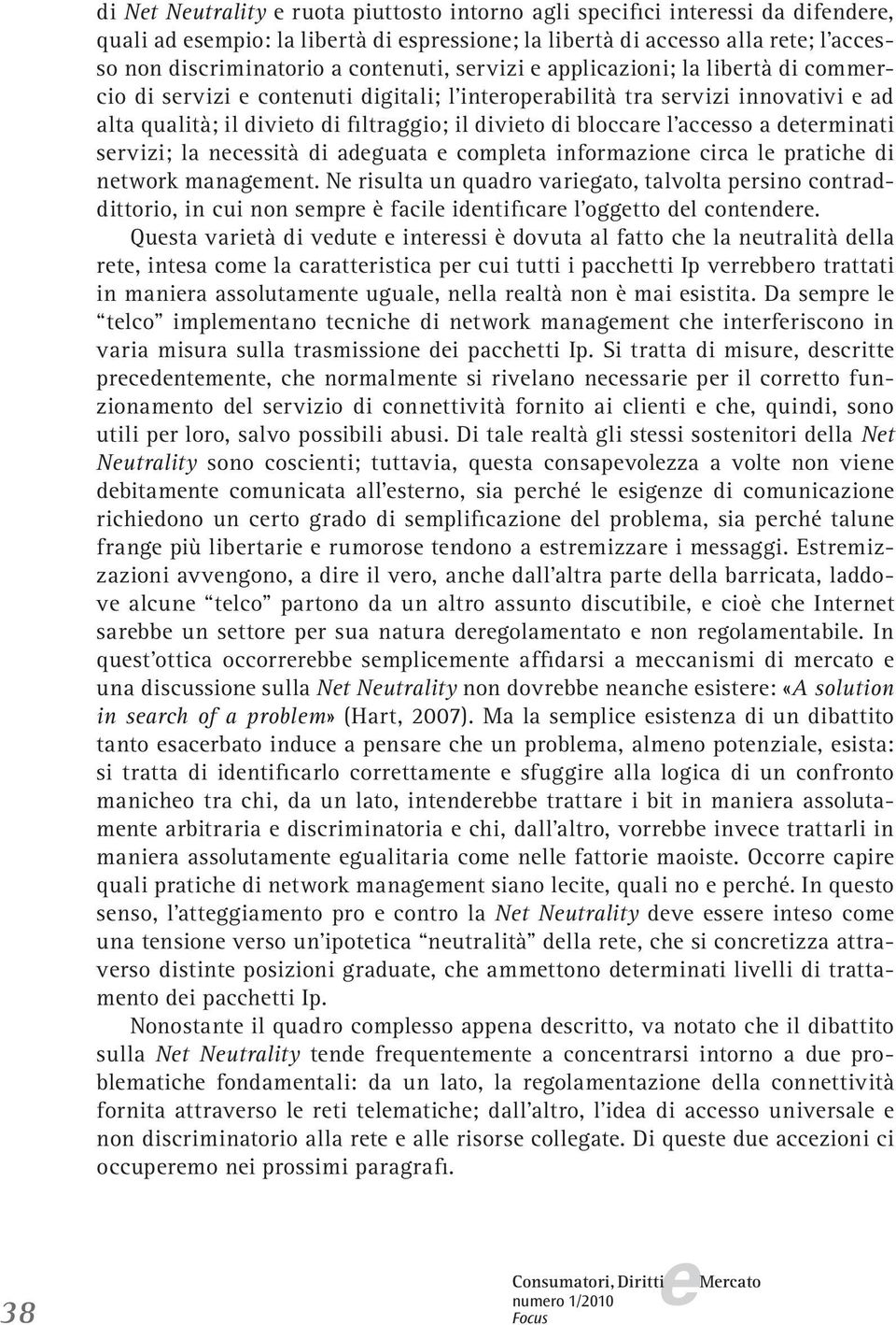 ncssità di adguata complta informazion circa l pratich di ntwork managmnt. N risulta un quadro varigato, talvolta prsino contraddittorio, in cui non smpr è facil idntificar l oggtto dl contndr.