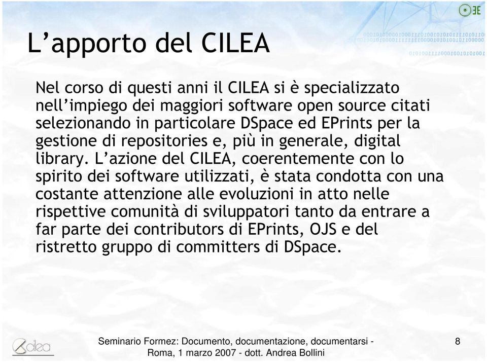 L azione del CILEA, coerentemente con lo spirito dei software utilizzati, è stata condotta con una costante attenzione alle evoluzioni