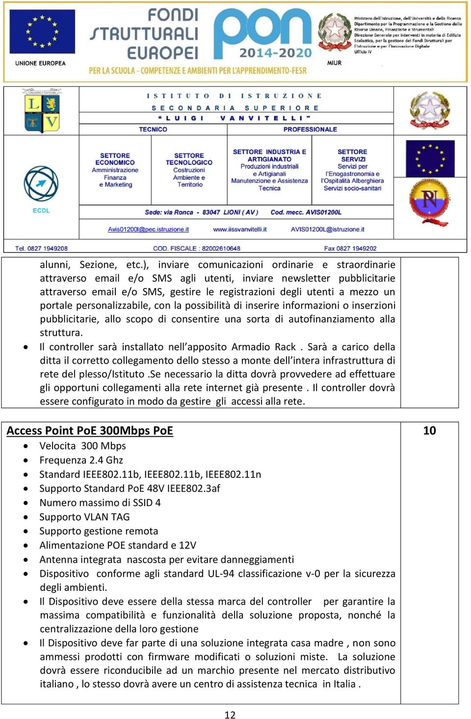 portale personalizzabile, con la possibilità di inserire informazioni o inserzioni pubblicitarie, allo scopo di consentire una sorta di autofinanziamento alla struttura.