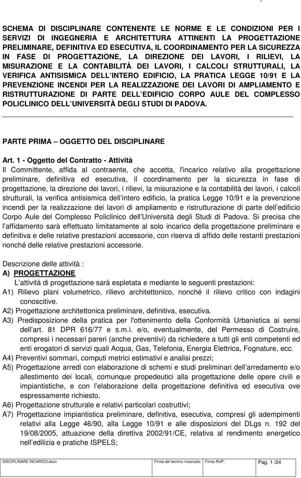 LEGGE 10/91 E LA PREVENZIONE INCENDI PER LA REALIZZAZIONE DEI LAVORI DI AMPLIAMENTO E RISTRUTTURAZIONE DI PARTE DELL EDIFICIO CORPO AULE DEL COMPLESSO POLICLINICO DELL UNIVERSITÀ DEGLI STUDI DI