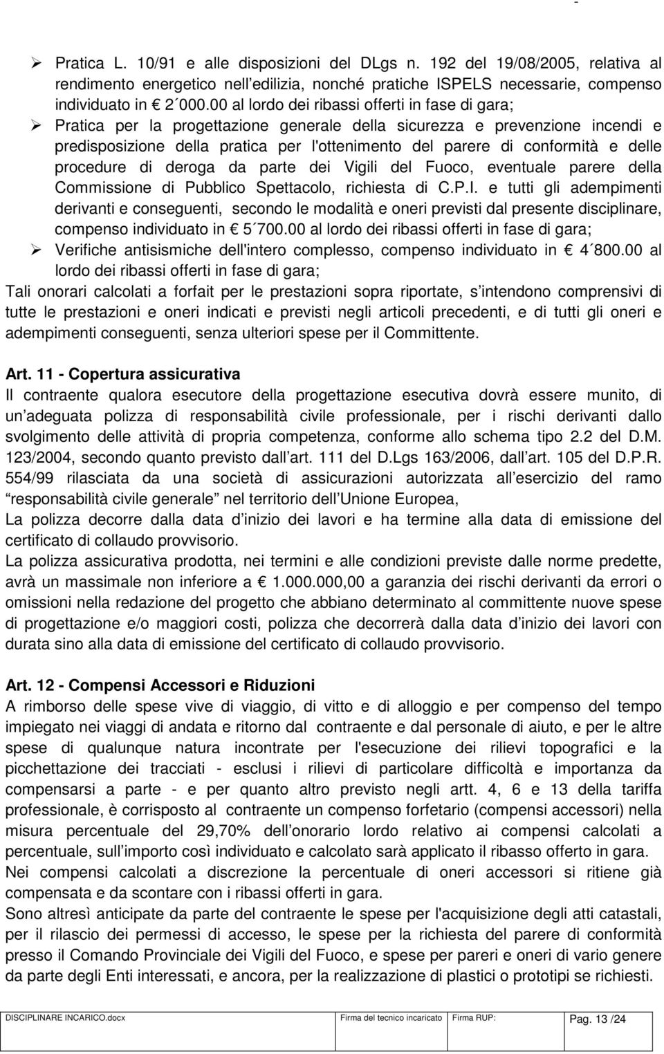 e delle procedure di deroga da parte dei Vigili del Fuoco, eventuale parere della Commissione di Pubblico Spettacolo, richiesta di C.P.I.