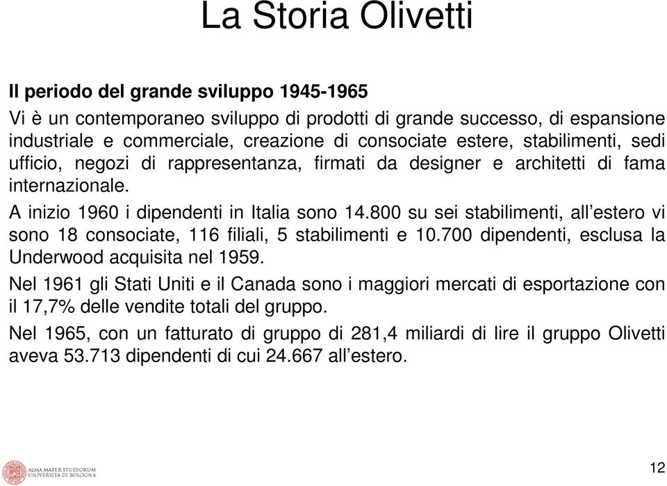 800 su sei stabilimenti, all estero vi sono 18 consociate, 116 filiali, 5 stabilimenti e 10.700 dipendenti, esclusa la Underwood acquisita nel 1959.