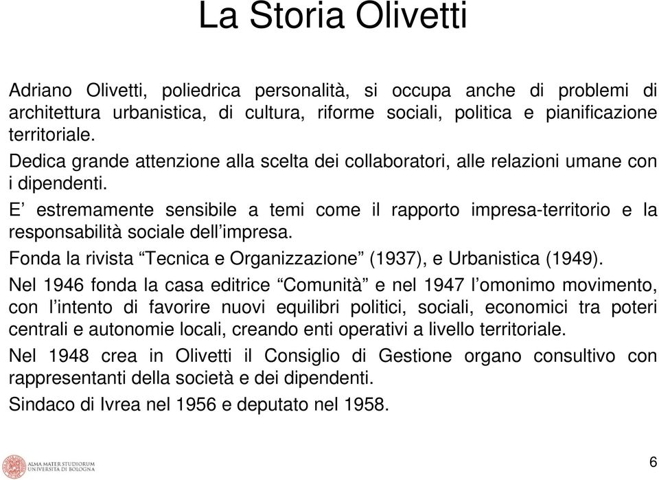 E estremamente sensibile a temi come il rapporto impresa-territorio e la responsabilità sociale dell impresa. Fonda la rivista Tecnica e Organizzazione (1937), e Urbanistica (1949).