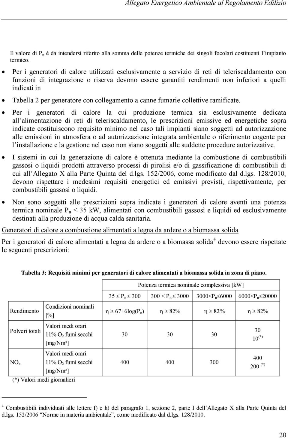 in Tabella 2 per generatore con collegamento a canne fumarie collettive ramificate.