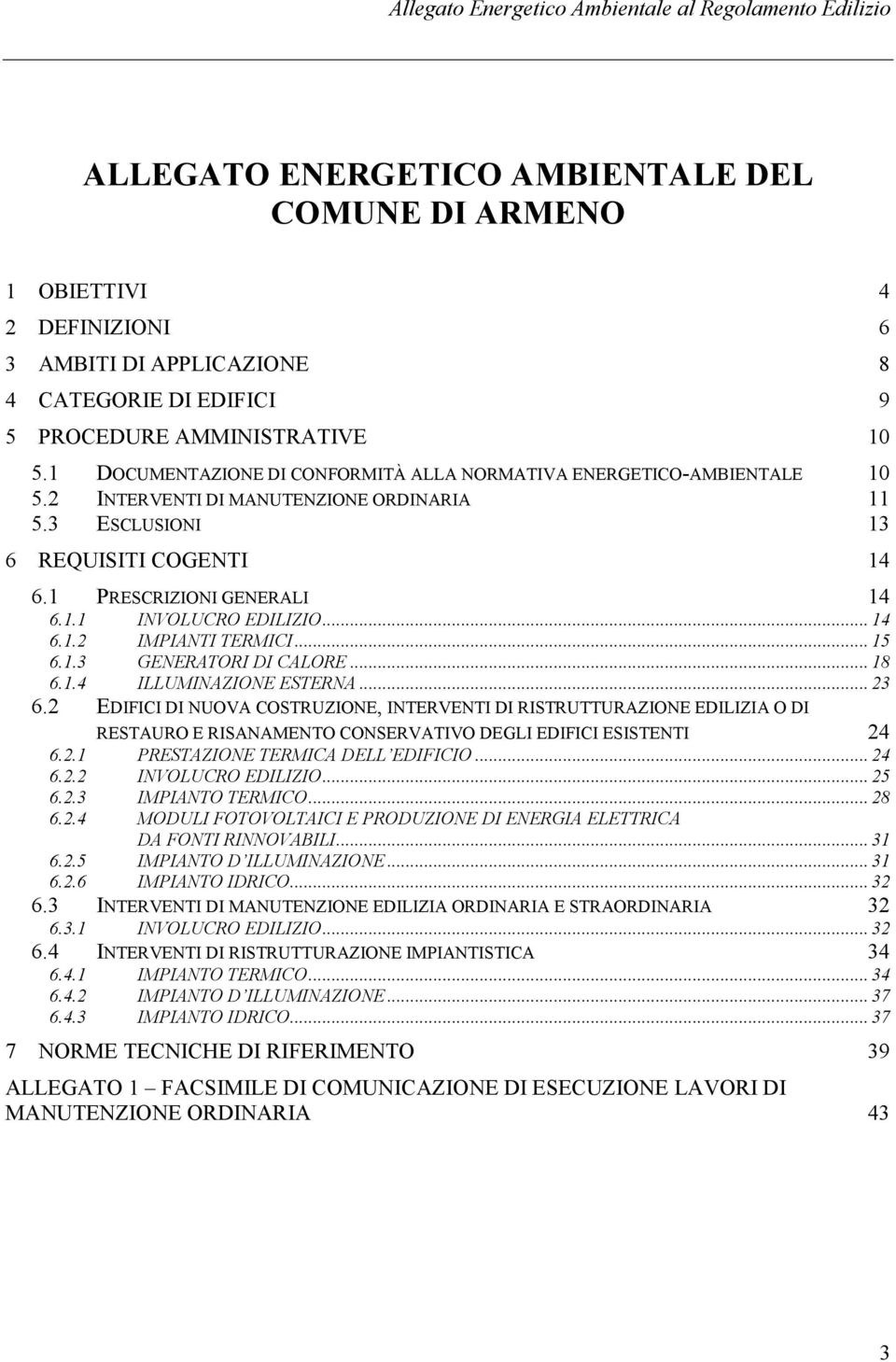 .. 14 6.1.2 IMPIANTI TERMICI... 15 6.1.3 GENERATORI DI CALORE... 18 6.1.4 ILLUMINAZIONE ESTERNA... 23 6.