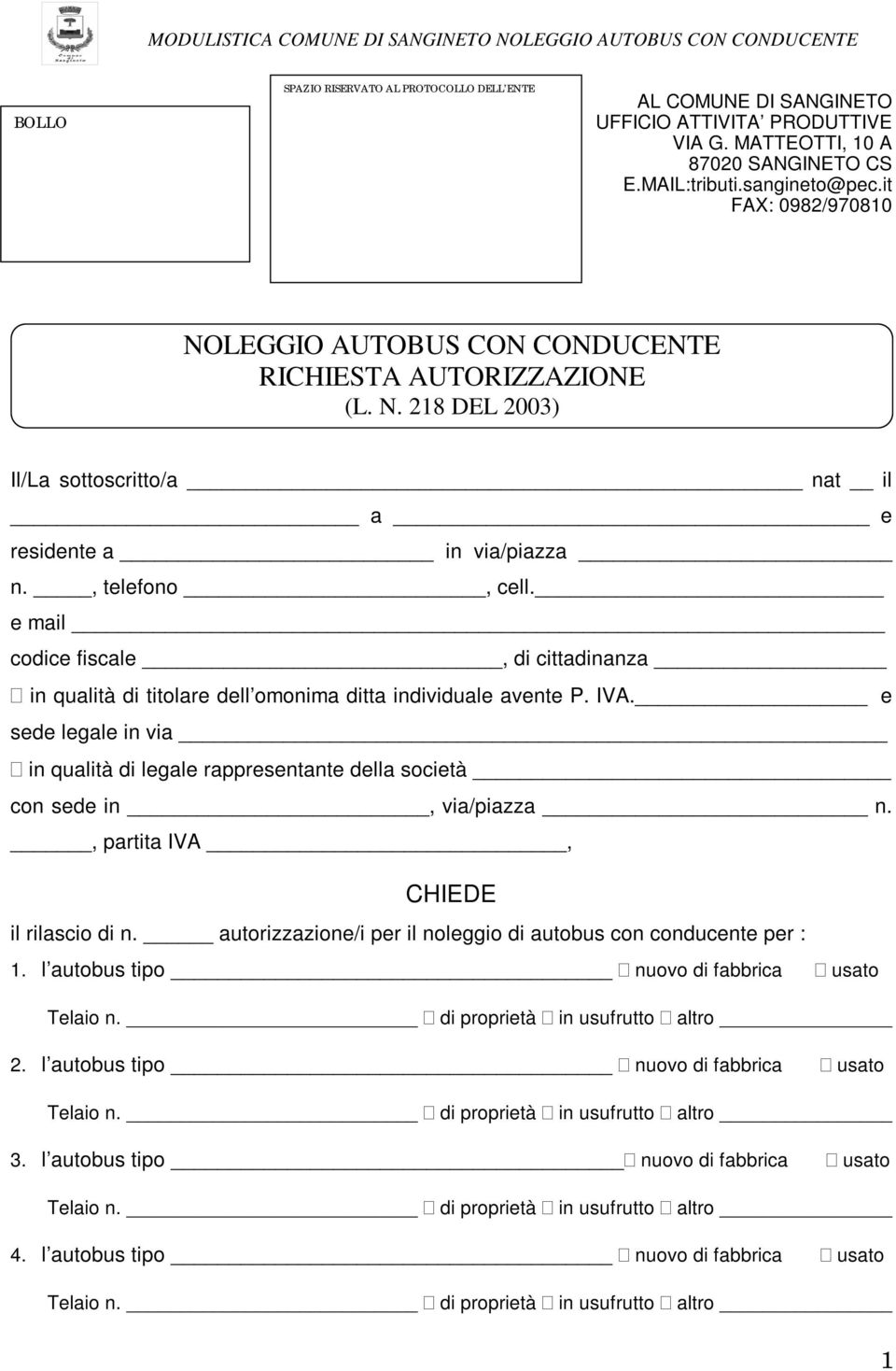 218 DEL 2003) Il/La sottoscritto/a nat il a e residente a in via/piazza n., telefono, cell. e mail codice fiscale, di cittadinanza in qualità di titolare dell omonima ditta individuale avente P. IVA.