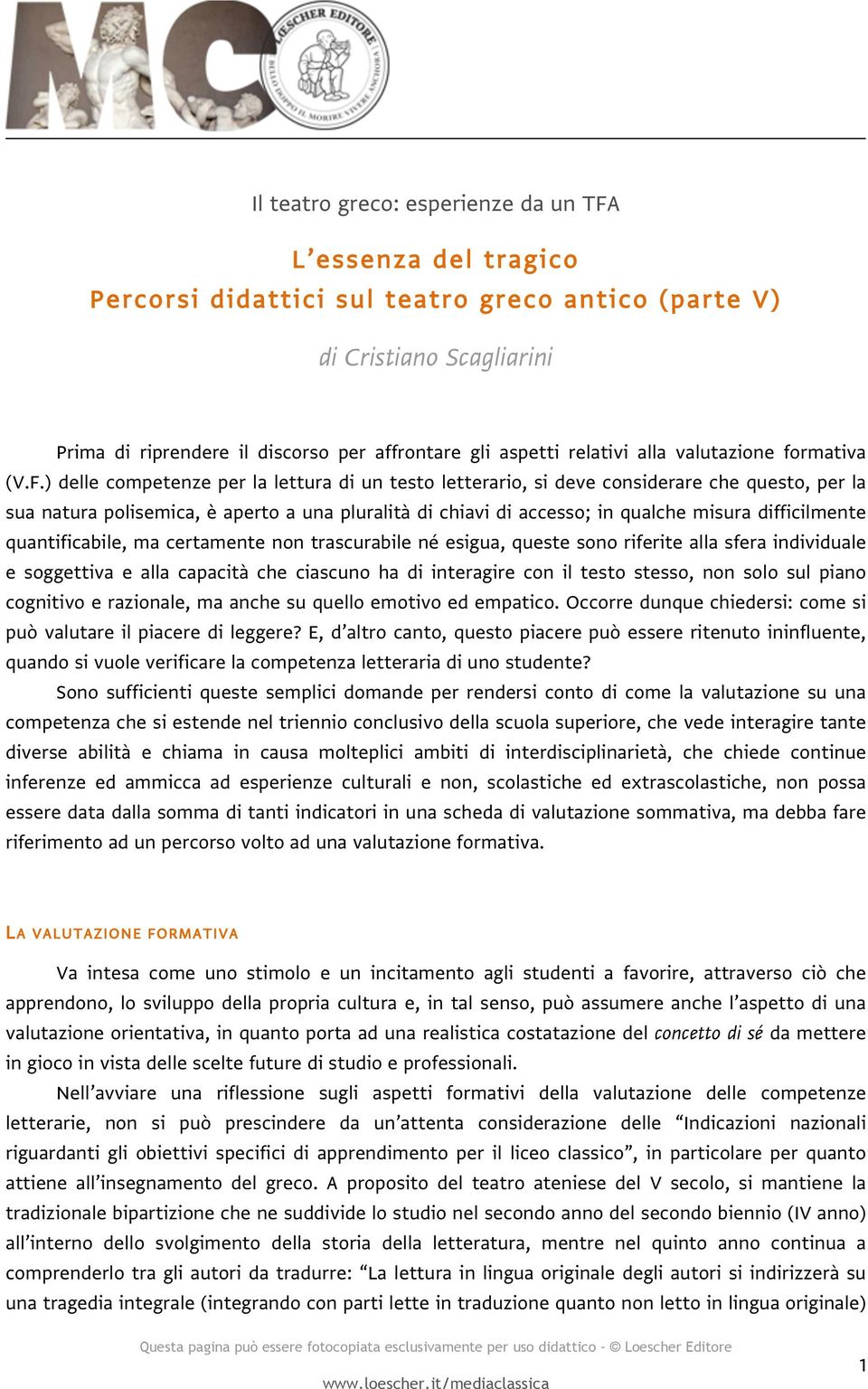 ) delle competenze per la lettura di un testo letterario, si deve considerare che questo, per la sua natura polisemica, è aperto a una pluralità di chiavi di accesso; in qualche misura difficilmente