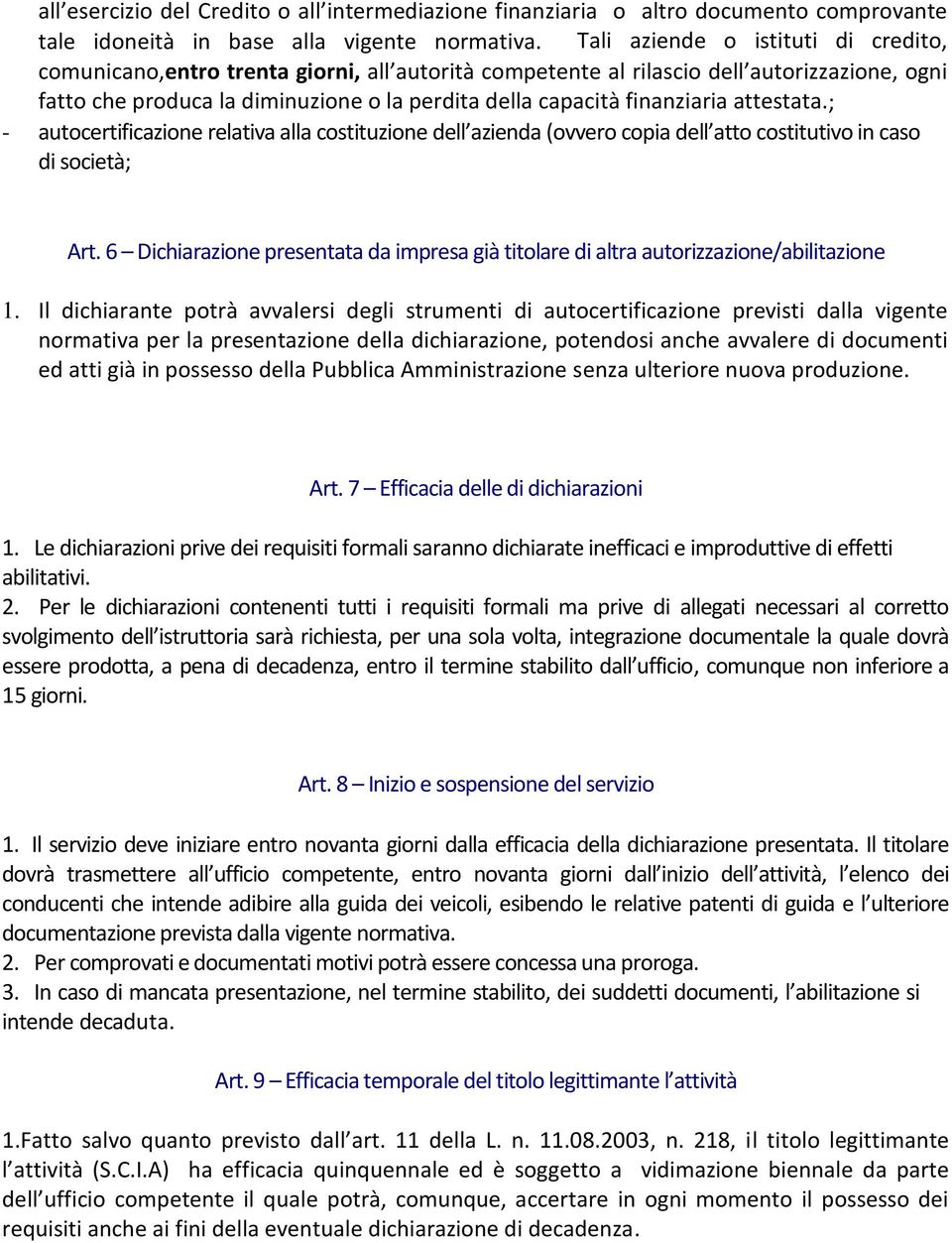 finanziaria attestata.; - autocertificazione relativa alla costituzione dell azienda (ovvero copia dell atto costitutivo in caso di società; Art.