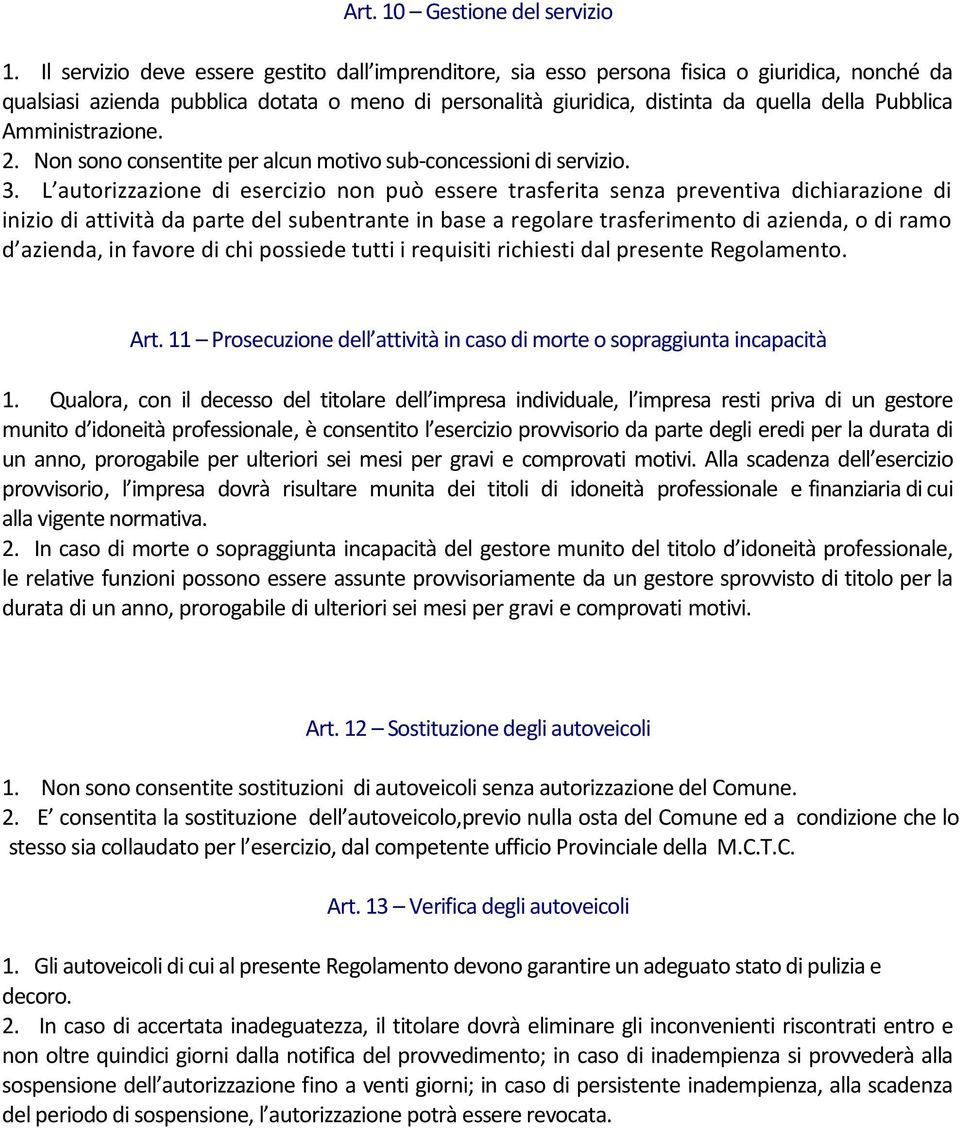 Amministrazione. 2. Non sono consentite per alcun motivo sub-concessioni di servizio. 3.