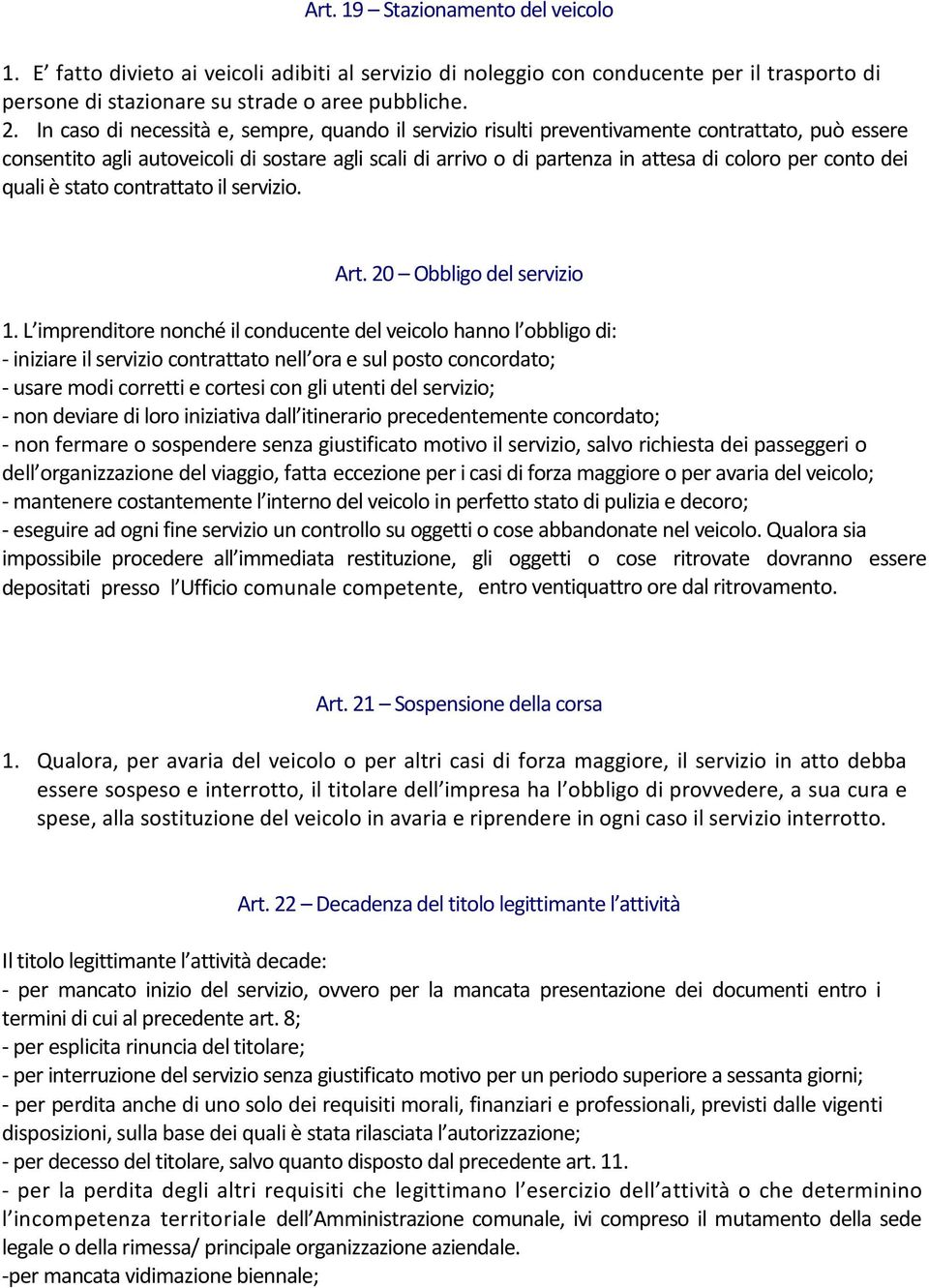 conto dei quali è stato contrattato il servizio. Art. 20 Obbligo del servizio 1.