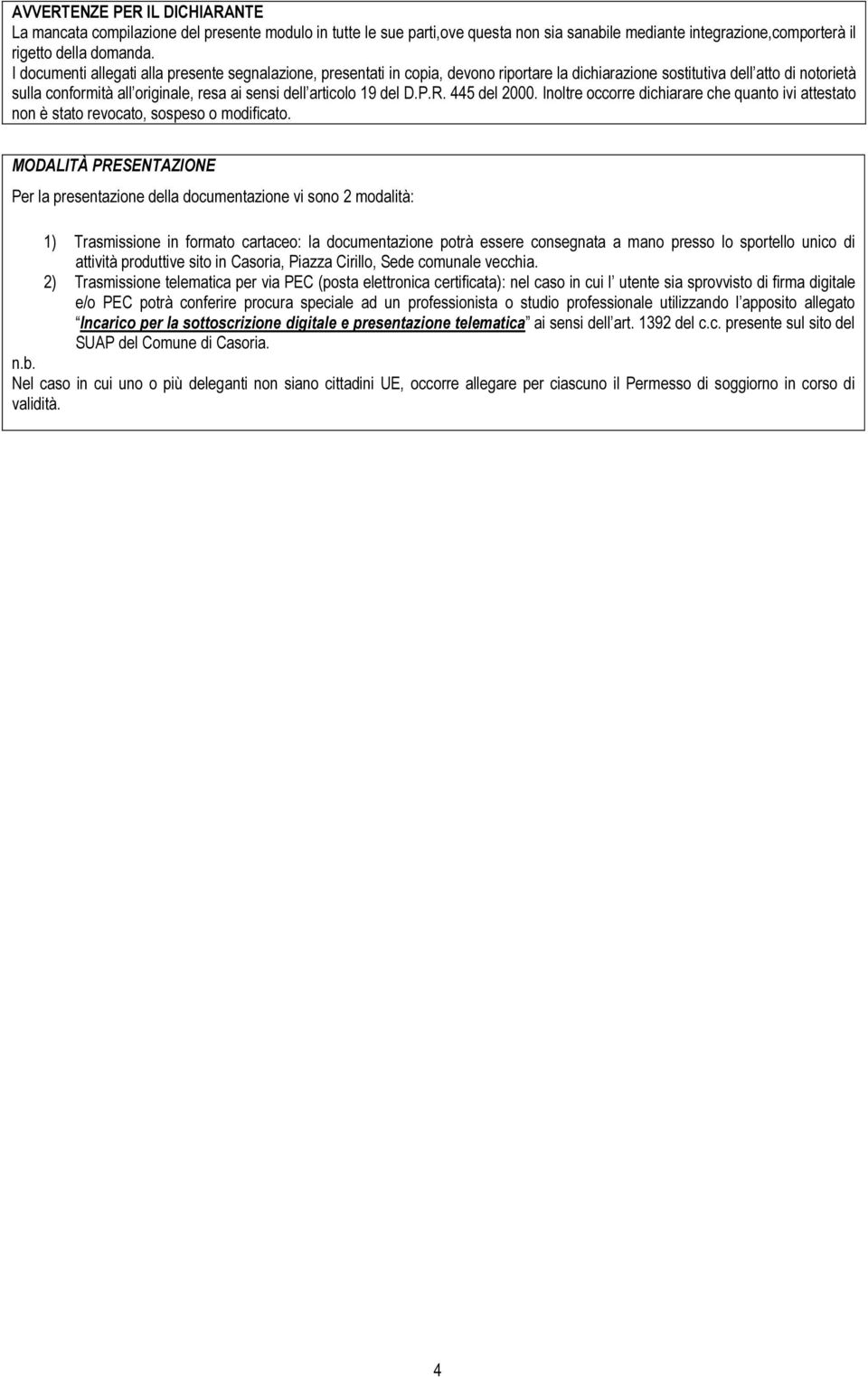 19 del D.P.R. 445 del 2000. Inoltre occorre dichiarare che quanto ivi attestato non è stato revocato, sospeso o modificato.