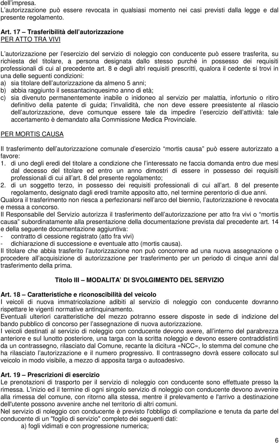 dallo stesso purché in possesso dei requisiti professionali di cui al precedente art.