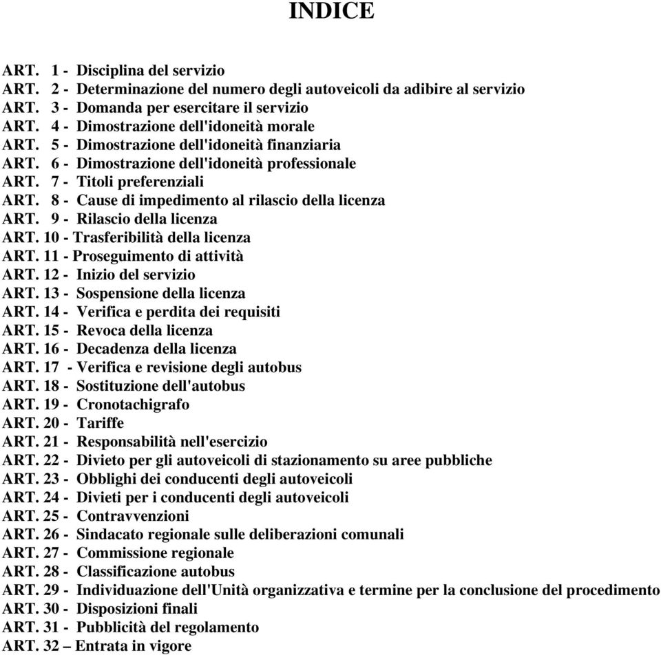 8 - Cause di impedimento al rilascio della licenza ART. 9 - Rilascio della licenza ART. 10 - Trasferibilità della licenza ART. 11 - Proseguimento di attività ART. 12 - Inizio del servizio ART.