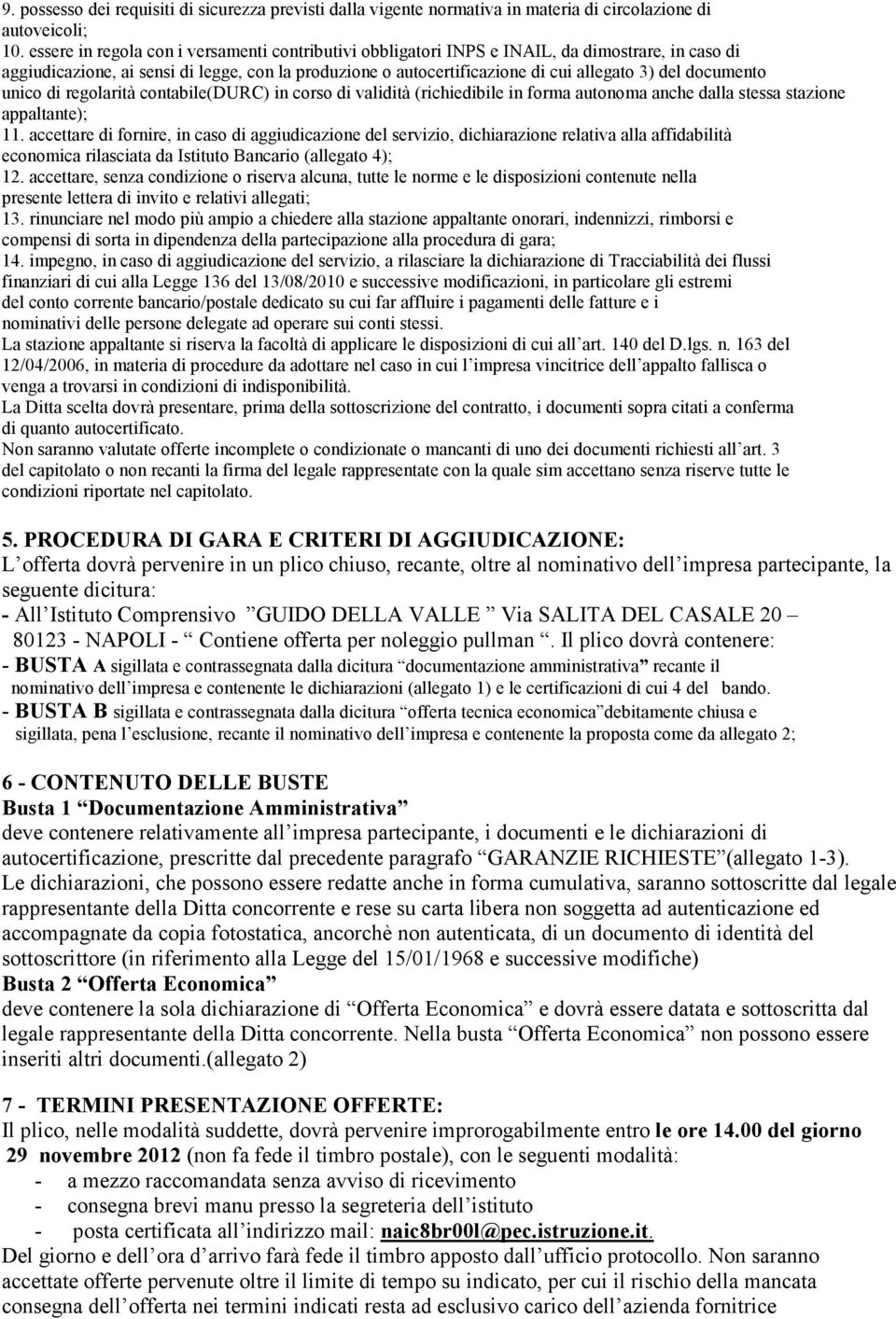 documento unico di regolarità contabile(durc) in corso di validità (richiedibile in forma autonoma anche dalla stessa stazione appaltante); 11.