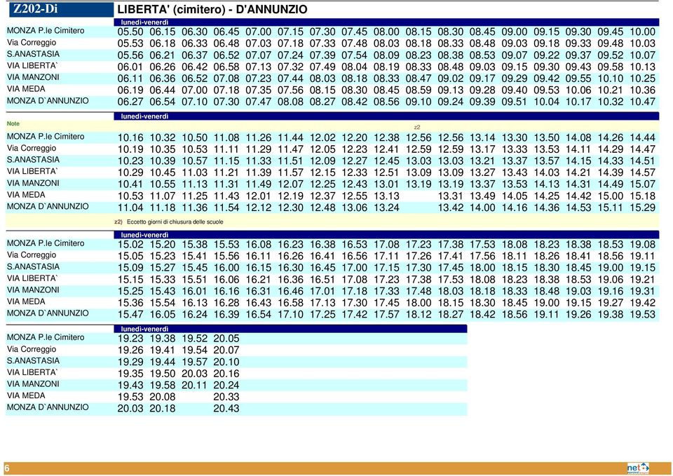 07 VIA LIBERTA` 06.01 06.26 06.42 06.58 07.13 07.32 07.49 08.04 08.19 08.33 08.48 09.03 09.15 09.30 09.43 09.58 10.13 VIA MANZONI 06.11 06.36 06.52 07.08 07.23 07.44 08.03 08.18 08.33 08.47 09.02 09.