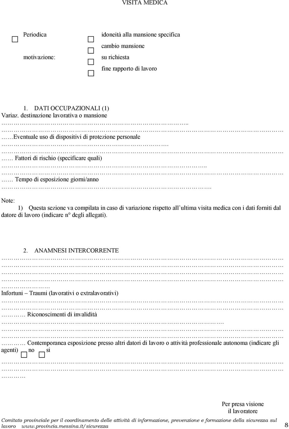 Note: 1) Questa sezione va compilata in caso di variazione rispetto all ultima visita medica con i dati forniti dal datore di lavoro (indicare n degli allegati).