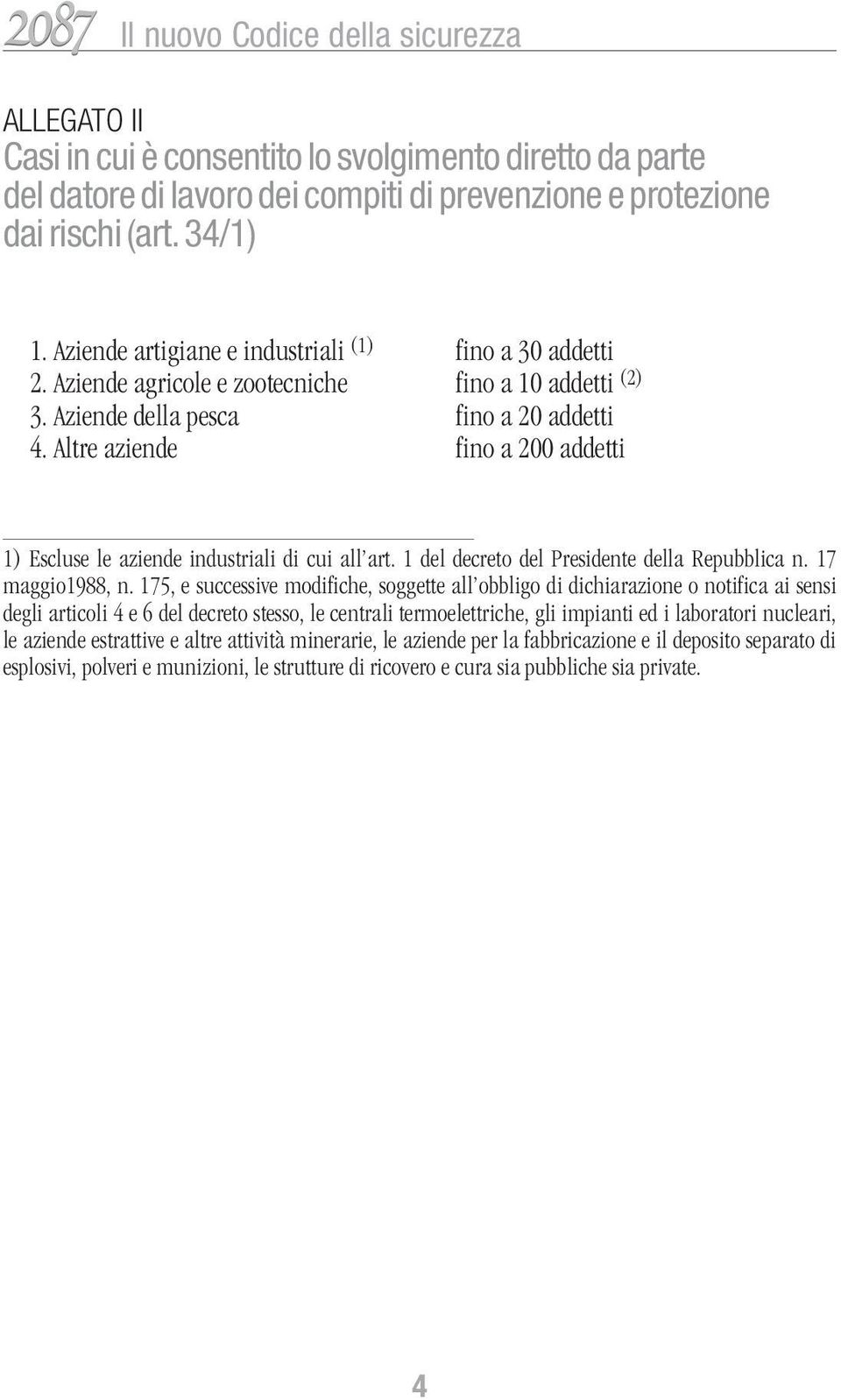 Altre aziende fino a 200 addetti 1) Escluse le aziende industriali di cui all art. 1 del decreto del Presidente della Repubblica n. 17 maggio1988, n.