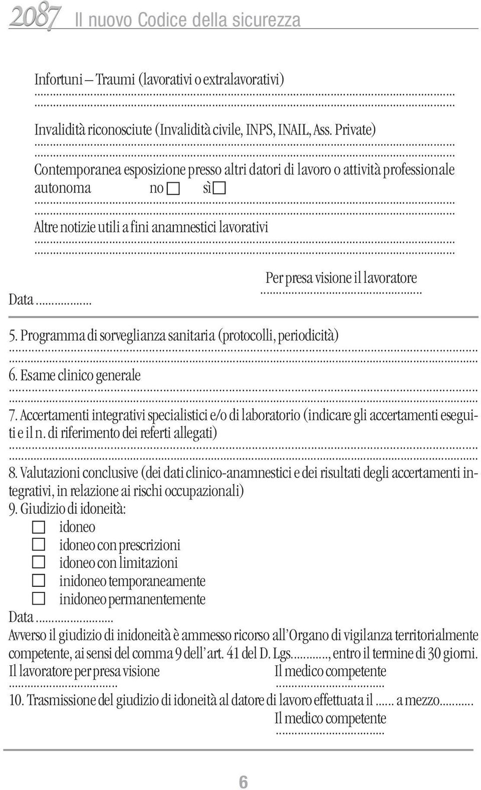 .. Per presa visione il lavoratore... 5. Programma di sorveglianza sanitaria (protocolli, periodicità)...... 6. Esame clinico generale...... 7.